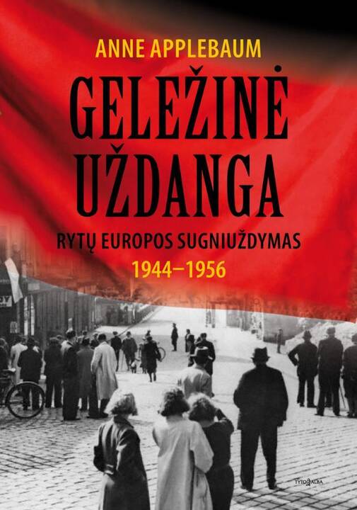 Anne Applebaum. Geležinė uždanga: Rytų Europos sugniuždymas 1944–1956 m., Vilnius. Tyto alba, 2013