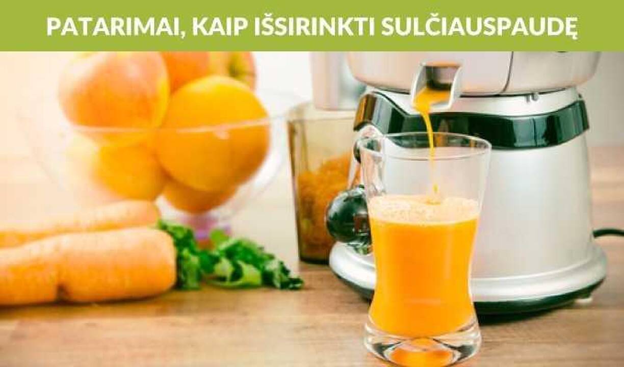Kaip išsirinkti gerą sulčiaspaudę?