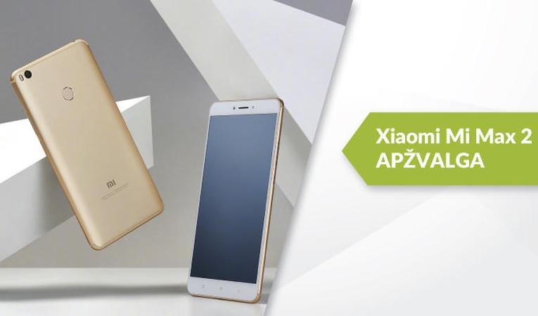 Kodėl „Xiaomi Mi Max 2“ skirtas ne kiekvienam? (apžvalga)