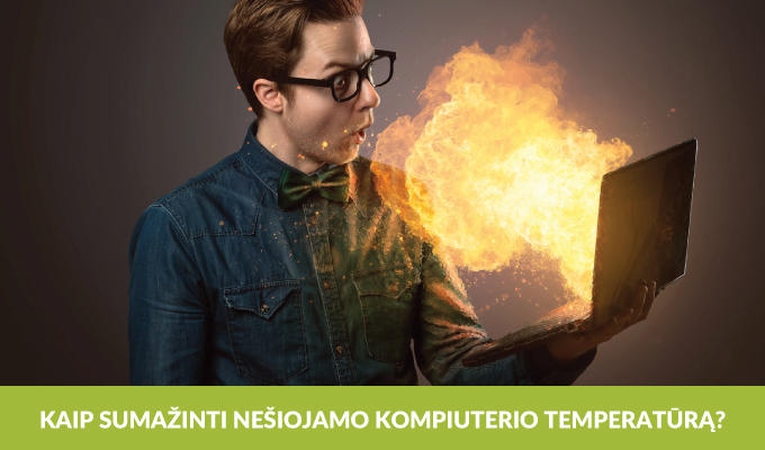 Ką daryti, jei nešiojamas kompiuteris kaista?